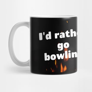 I'd rather go bowling Mug